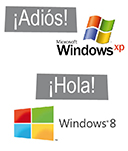 ¡ADIÓS XP! ¡HOLA, WINDOWS 8!